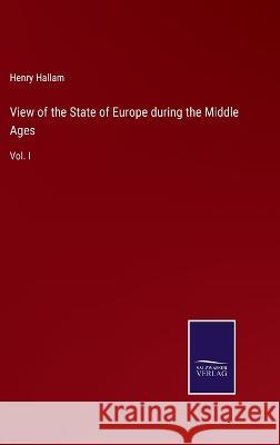 View of the State of Europe during the Middle Ages: Vol. I Henry Hallam 9783375109035 Salzwasser-Verlag - książka