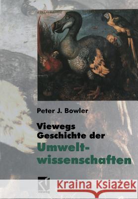 Viewegs Geschichte Der Umweltwissenschaften: Ein Bild Der Naturgeschichte Unserer Erde Bowler, Peter J. 9783663117605 Vieweg+teubner Verlag - książka