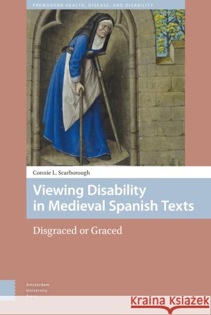 Viewing Disability in Medieval Spanish Texts: Disgraced or Graced Connie L. Scarborough 9789089648754 Amsterdam University Press - książka