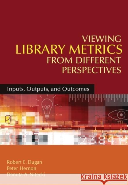 Viewing Library Metrics from Different Perspectives: Inputs, Outputs, and Outcomes Dugan, Robert E. 9781591586654 Libraries Unlimited - książka