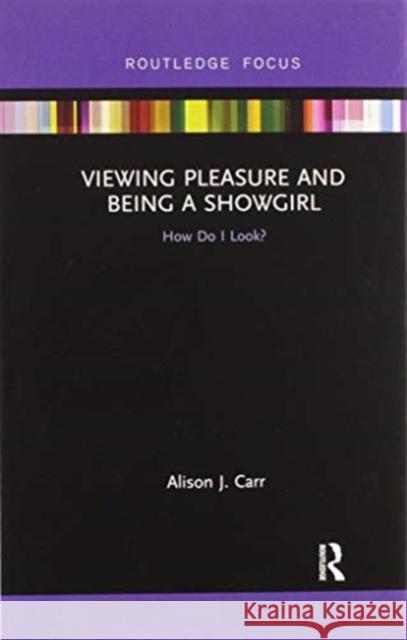 Viewing Pleasure and Being a Showgirl: How Do I Look? Alison Carr 9780367607111 Routledge - książka