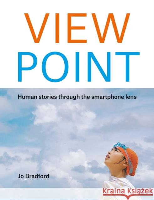 ViewPoint: Human stories through the smartphone lens Jo Bradford 9781781578827 Octopus Publishing Group - książka