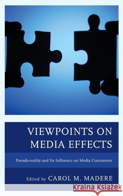 Viewpoints on Media Effects: Pseudo-Reality and Its Influence on Media Consumers Carol M. Madere Andrew W. Cole Megan R. Hill 9781498549660 Lexington Books - książka