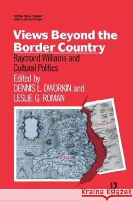 Views Beyond the Border Country: Raymond Williams and Cultural Politics Dennis Dworkin Leslie Roman 9781138158429 Routledge - książka