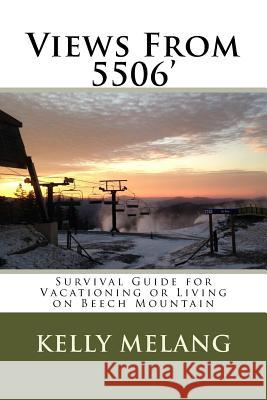 Views From 5506: Survival Guide for Vacationing or Living on Beech Mountain Kelly Melang 9781518791710 Createspace Independent Publishing Platform - książka