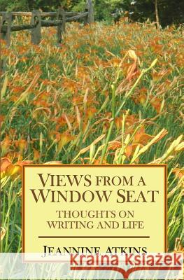 Views from a Window Seat: Thoughts on Writing and Life Jeannine Atkins 9781491000557 Createspace - książka