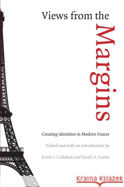 Views from the Margins: Creating Identities in Modern France Callahan, Kevin J. 9780803215597 University of Nebraska Press - książka