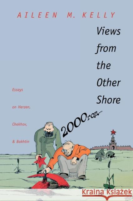Views from the Other Shore: Essays on Herzen, Chekhov, and Bakhtin Kelly, Aileen M. 9780300194623 Yale University Press - książka