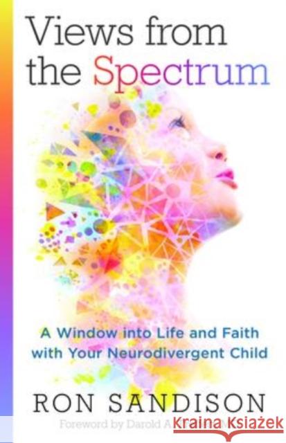 Views from the Spectrum: A Window Into Life and Faith with Your Neurodivergent Child Ron Sandison 9780825446672 Kregel Publications - książka