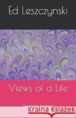 Views of a Life: Experiences Presented Through Poetry Leszczynski, Ed 9798523446290 Independently published - książka