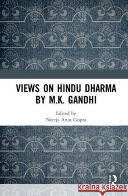 Views on Hindu Dharma by M.K. Gandhi Neerja A. Gupta 9781138095496 Routledge - książka