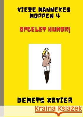 Vieze mannekes moppen 4 Opgelet humor!: Opgelet humor! Xavier Demets 9781008921597 Lulu.com - książka