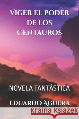 Viger el poder de los centauros Eduardo Agüera Villalobos 9781979609449 Createspace Independent Publishing Platform - książka