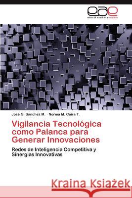 Vigilancia Tecnologica Como Palanca Para Generar Innovaciones Jos G. S Norma M. Cair 9783659012884 Editorial Acad Mica Espa Ola - książka