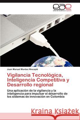 Vigilancia Tecnológica, Inteligencia Competitiva y Desarrollo regional Montes Hincapié Juan Manuel 9783846567241 Editorial Acad Mica Espa Ola - książka