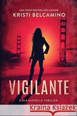 Vigilante Kristi Belcamino Without Warrant  9781685332501 Liquid Mind Publishing, LLC - książka