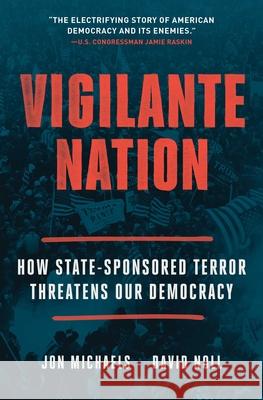 Vigilante Nation: How State-Sponsored Terror Threatens Our Democracy David Noll 9781668023242 Atria/One Signal Publishers - książka