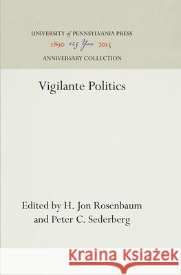 Vigilante Politics H.Jon Rosenbaum Peter C. Sederberg  9780812276947 University of Pennsylvania Press - książka