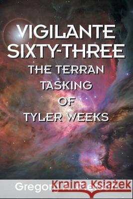 Vigilante Sixty-Three: The Terran Tasking of Tyler Weeks Gregory a. Pierson 9781634101899 Strategic Book Publishing - książka