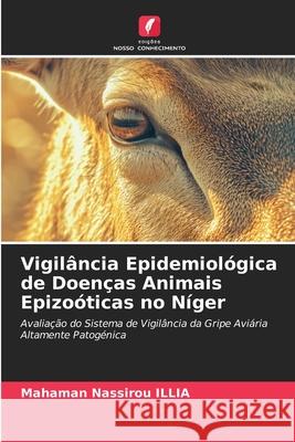 Vigilância Epidemiológica de Doenças Animais Epizoóticas no Níger ILLIA, Mahaman Nassirou 9786208998080 Edições Nosso Conhecimento - książka