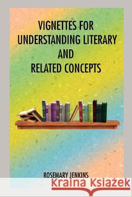 Vignettes for Understanding Literary and Related Concepts Rosemary Jenkins 9781418403164 Authorhouse - książka