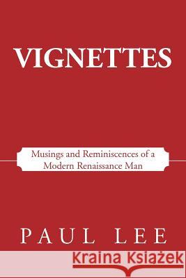 Vignettes: Musings and Reminiscences of a Modern Renaissance Man Lee, Paul 9781475956535 iUniverse.com - książka