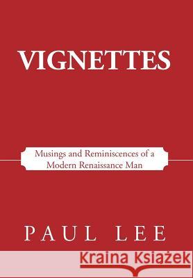 Vignettes: Musings and Reminiscences of a Modern Renaissance Man Lee, Paul 9781475956542 iUniverse.com - książka