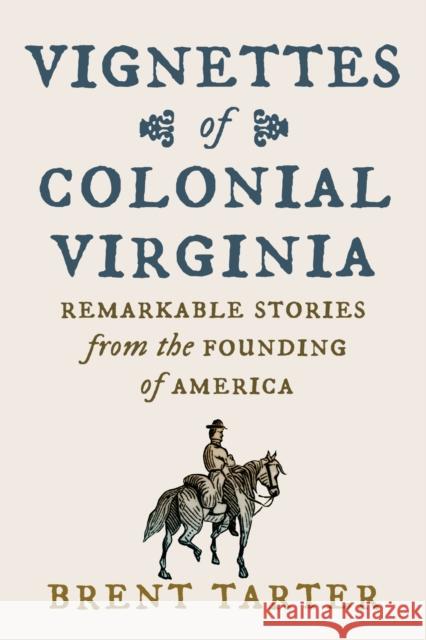 Vignettes of Colonial Virginia Brent Tarter 9780813953908 University of Virginia Press - książka
