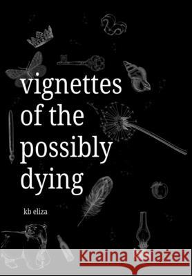 Vignettes of the Possibly Dying Kb Eliza 9780645030921 Ponderings Publishing - książka