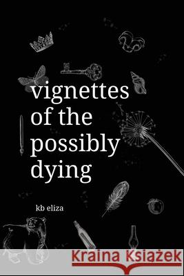 Vignettes of the Possibly Dying Kb Eliza 9780645030969 Ponderings Publishing - książka