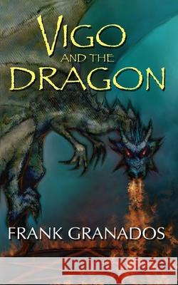 Vigo And The Dragon Frank Granados Frank Granados 9781517017231 Createspace Independent Publishing Platform - książka