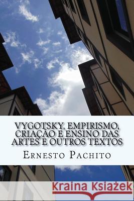 Vigotsky, Empirismo, Criacao E Ensino Das Artes E Outros Textos Dr Ernesto De Souza Pachito 9781545507377 Createspace Independent Publishing Platform - książka