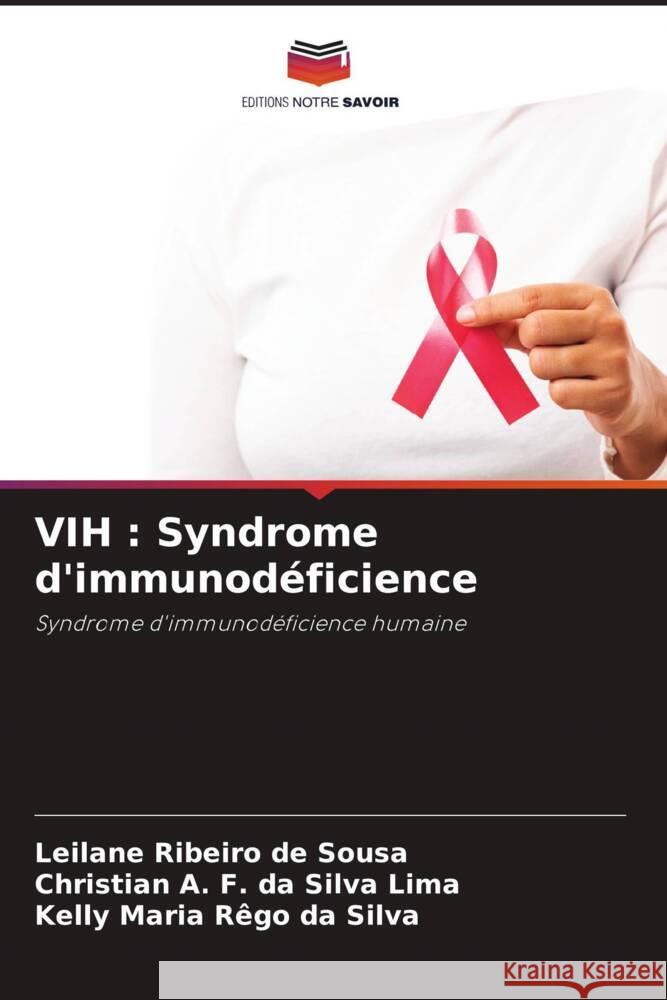 VIH : Syndrome d'immunodéficience Ribeiro de Sousa, Leilane, da Silva Lima, Christian A. F., Rêgo da Silva, Kelly Maria 9786206483649 Editions Notre Savoir - książka