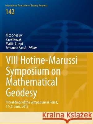 VIII Hotine-Marussi Symposium on Mathematical Geodesy: Proceedings of the Symposium in Rome, 17-21 June, 2013 Sneeuw, Nico 9783030104092 Springer - książka