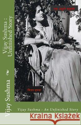 Vijay Sushma: Unfinished Story MS Vijay Sushma Dr Karan Singh Chauhan 9781508949312 Createspace - książka