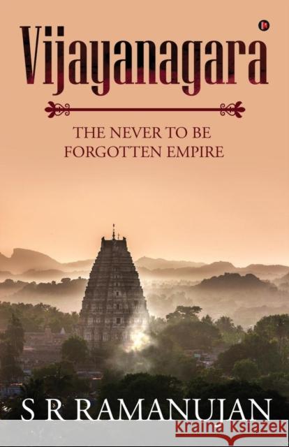 Vijayanagara: The Never to Be Forgotten Empire S. R. Ramanujan 9781684665723 Notion Press - książka