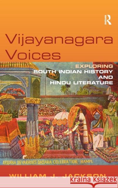 Vijayanagara Voices: Exploring South Indian History and Hindu Literature Jackson, William J. 9780754639503 Ashgate Publishing Limited - książka