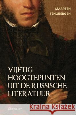 Vijftig hoogtepunten uit de Russische literatuur: Deel 2: 20e Eeuw Tengbergen Maarten   9789491425639 Glagoslav Publications B.V. - książka