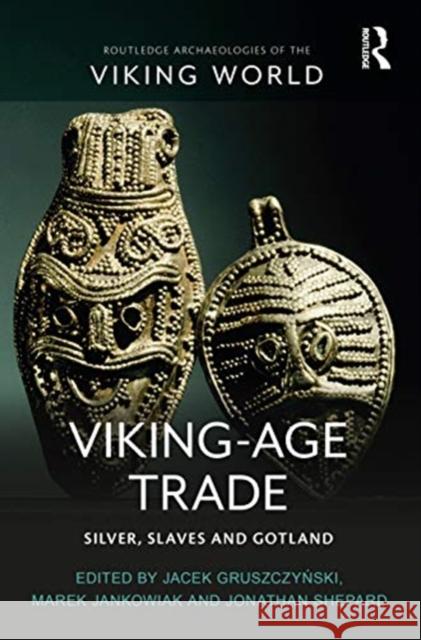 Viking-Age Trade: Silver, Slaves and Gotland Jacek Gruszczynski Marek Jankowiak Jonathan Shepard 9781138293946 Routledge - książka