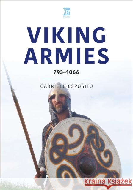 Viking Armies: 793–1066 Gabriele Esposito 9781802827934 Key Publishing Ltd - książka