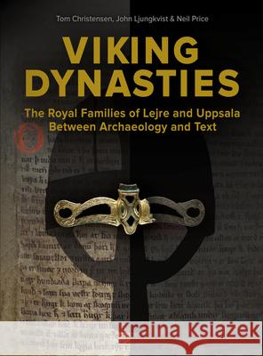 Viking Dynasties: The Royal Families at Lejre and Uppsala Between Archaeology and Text Tom Christensen John Ljungkvist Neil Price 9788793423107 Aarhus University Press - książka