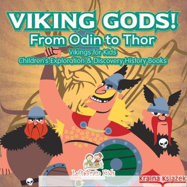 Viking Gods! From Odin to Thor - Vikings for Kids - Children's Exploration & Discovery History Books Left Brain Kids 9781683766346 Left Brain Kids - książka