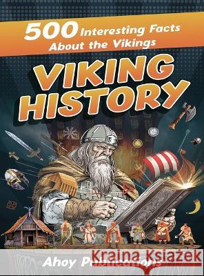 Viking History: 500 Interesting Facts About the Vikings Ahoy Publications   9781961217034 Legerum AB - książka