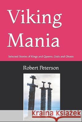 Viking Mania: Selected Stories of Kings and Queens, Gods and Ghosts Kory Fuhrman Robert L Peterson  9780578290089 St. Wilfrid Press - książka