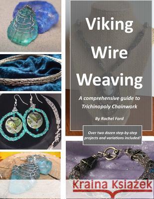 Viking Wire Weaving: A comprehensive guide to Trichinopoly Chainwork Ford, Rachel 9780692616246 Enchanted Fjord Press - książka