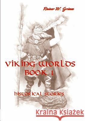 Viking Worlds Book 1: Volume 1 Rainer W Grimm 9783743101104 Books on Demand - książka