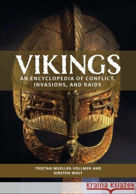 Vikings: An Encyclopedia of Conflict, Invasions, and Raids Tristan Mueller-Vollmer Kirsten Wolf 9781440877292 ABC-CLIO - książka