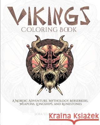 Vikings Coloring Book: A Nordic Adventure. Mythology, Bersekers, Weapons, Longships, and Runestones Illustrations, Sora 9781649920096 Sora Publications - książka