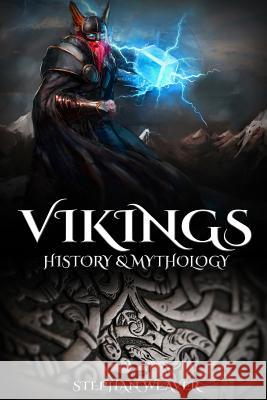 Vikings: History & Mythology (Norse Mythology, Norse Gods, Norse Myths, Viking History) Stephan Weaver 9781519752796 Createspace Independent Publishing Platform - książka