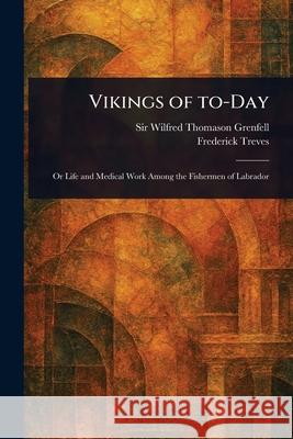 Vikings of To-Day Wilfred Thomason Grenfell Frederick Treves 9781025242378 Anson Street Press - książka